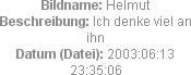 Bildname: Helmut
Beschreibung: Ich denke viel an ihn 
Datum (Datei): 2003:06:13 23:35:06