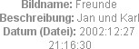 Bildname: Freunde
Beschreibung: Jan und Karl
Datum (Datei): 2002:12:27 21:16:30