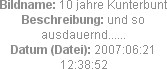 Bildname: 10 jahre Kunterbunt
Beschreibung: und so ausdauernd......
Datum (Datei): 2007:06:21 12:...